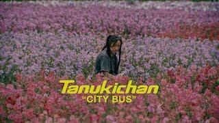 Tanukichan - "City Bus" (Official Music Video)