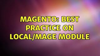 Magento: Best practice on Local/Mage module