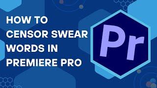 How To Censor Swear Words in Premiere Pro