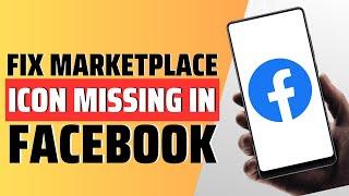 How To Fix Facebook MarketPlace Icon Missing