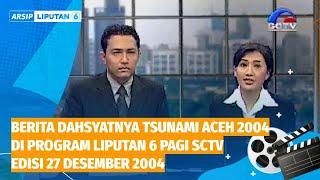 Berita Dahsyatnya Tsunami Aceh 2004 di Program Liputan 6 Pagi SCTV 27 Desember 2004