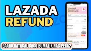 LAZADA REFUND GAANO BA KATAGAL MAKUHA ANG REFUND?