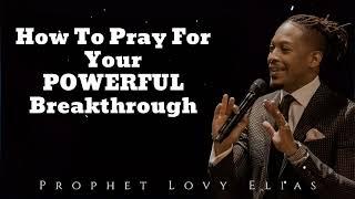 How To Pray For Your POWERFUL Breakthrough (New) - Prophet Lovy Messenger