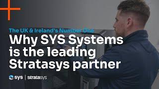 The number one Stratasys Platinum Partner in the UK & Ireland | SYS Systems