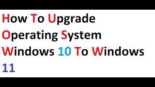 How to Upgrade Operating system Windows 10 to Windows 11