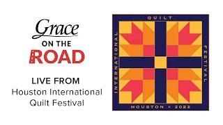 Grace Company, Live from the International Quilt Festival in Houston