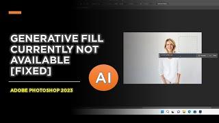 Generative fill currently not available [fixed] - Adobe Photoshop 2023