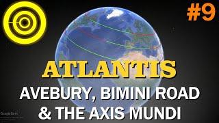 #9: Atlantis - Avebury, Bimini Road & The Axis Mundi