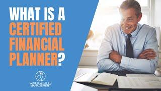 What is a CERTIFIED FINANCIAL PLANNER™ (CFP®)?