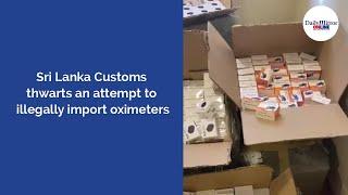 Sri Lanka Customs thwarts an attempt to illegally import oximeters