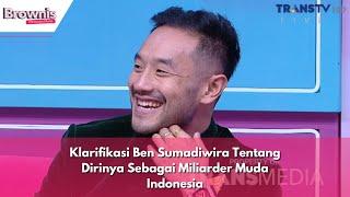 Klarifikasi Ben Sumadiwira Tentang Dirinya Sebagai Miliarder Muda Indonesia | BROWNIS (20/5/24) P2