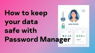 How to keep your data safe with a Password Manager