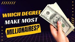 Which Degree Make the Most Millionaires?