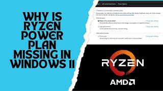 Why is Ryzen Power Plan Missing in Windows 11