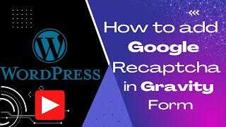 How to Add Google Recaptcha in Gravity Form