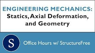 Statics, Axial Deformation, and Geometry Ex. - Mechanics - Office Hours with Structurefree