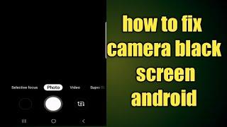 how to fix camera black screen android | Samsung camera not working black screen
