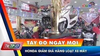 Honda giảm giá hàng loạt xe máy | Cần Thơ TV