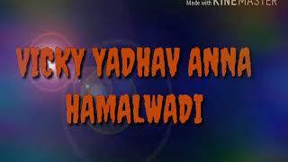 VICKY YADAV ANNA HAMALWADI