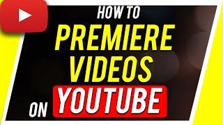 How to PREMIERE a Video on YouTube