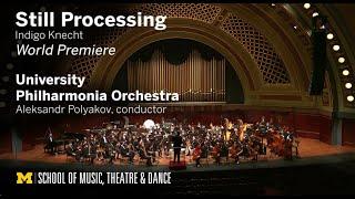 "Still Processing" by Indigo Knecht // Aleksandr Polyakov, cond. // University Philharmonia Orch.