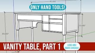 Vanity Table with Hand Tools, Part 1: Main Carcass | Hand Tool Woodworking