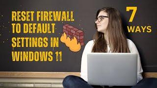 7 Ways to Reset Windows Firewall to Default Settings
