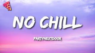 PARTYNEXTDOOR - NO CHILL (Lyrics)