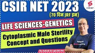 CSIR NET | Life Sciences | GENETICS | Cytoplasmic Male Sterility Concept | Ashish Sir