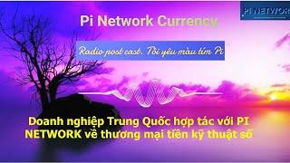 Doanh nghiệp Trung Quốc hợp tác với PI NETWORK về thương mại tiền kỹ thuật số