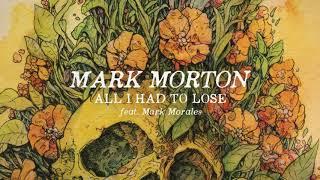 Mark Morton - All I Had To Lose ft. Mark Morales