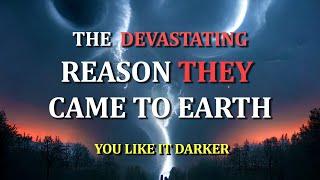 The Devastating Reason They Visited Earth | You Like It Darker