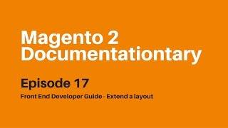 Front End Developer Guide - Extend a Layout | Magento 2 Documentationtary Ep 17