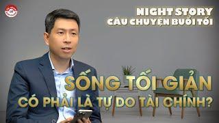 SỐNG TỐI GIẢN CÓ PHẢI LÀ TỰ DO TÀI CHÍNH? | CÂU CHUYỆN BUỔI TỐI - NIGHT STORY