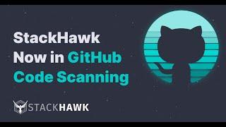 The New StackHawk Integration with Github Code Scanning Alerts