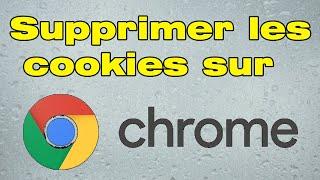 Comment supprimer les cookies sur Google Chrome