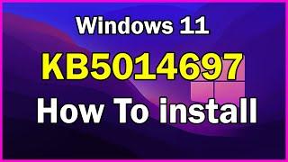 How To install KB5014697 (Build 22000.739) in windows 11