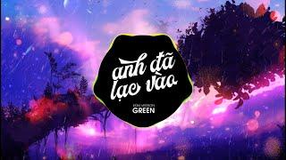 'ANH ĐÃ LẠC VÀO' Tiktok Remix by Anhvu x GreenD | Bản Remix hot nhất TIKTOK 2022