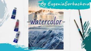 Painting Watercolor Real time process | Ice, Lake Baikal | by Eugenia Gorbacheva