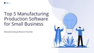 Top 5 Manufacturing Production Software for Small Business