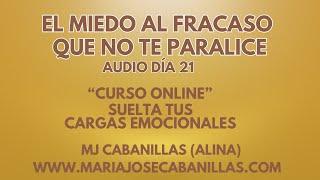 EL MIEDO AL FRACASO  - AUDIO- " Suelta tus cargas emocionales" Alina (MJ Cabanillas)