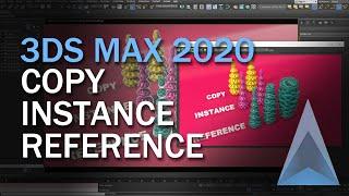 3DS MAX 2020 Fundamentals - Copy vs Instance vs Reference - and some secrets!