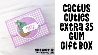 Cactus Cuties Extra 35 Gum Gift Box Tutorial