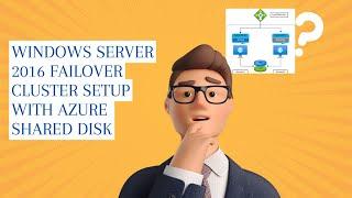 Windows Server 2016 failover cluster setup with Azure shared disk