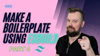 REPLACE WEBPACK - Setting Up a  Boilerplate with ESBuild - Add TailwindCSS + PostCSS | Part 4