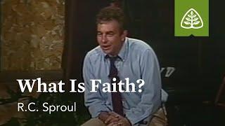 What Is Faith?: Basic Training with R.C. Sproul