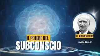 Il Potere del Subconscio - Joseph Murphy (audiobook 3)