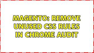 Magento: Remove unused CSS rules in Chrome Audit