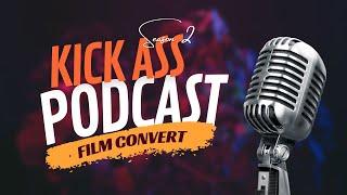 Kick Ass Podcast | Film Convert | S2E1