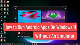 How to Run Android Apps on Windows 11 Without an Emulator | Windows 11 Run Android Apps